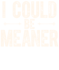 I Could Be Meaner Short Sleeve T-Shirt (A)