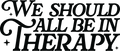 We Should All Be In Therapy -  Short Sleeve T-Shirt (A)